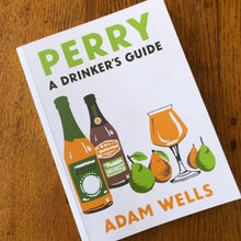 Load image into Gallery viewer, Perry: A Drinker&#39;s Guide - Adam Wells
